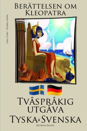 Lära tyska - Tvåspråkig utgåva (Tyska - Svenska) Berättelsen om Kleopatra von CreateSpace Independent Publishing Platform